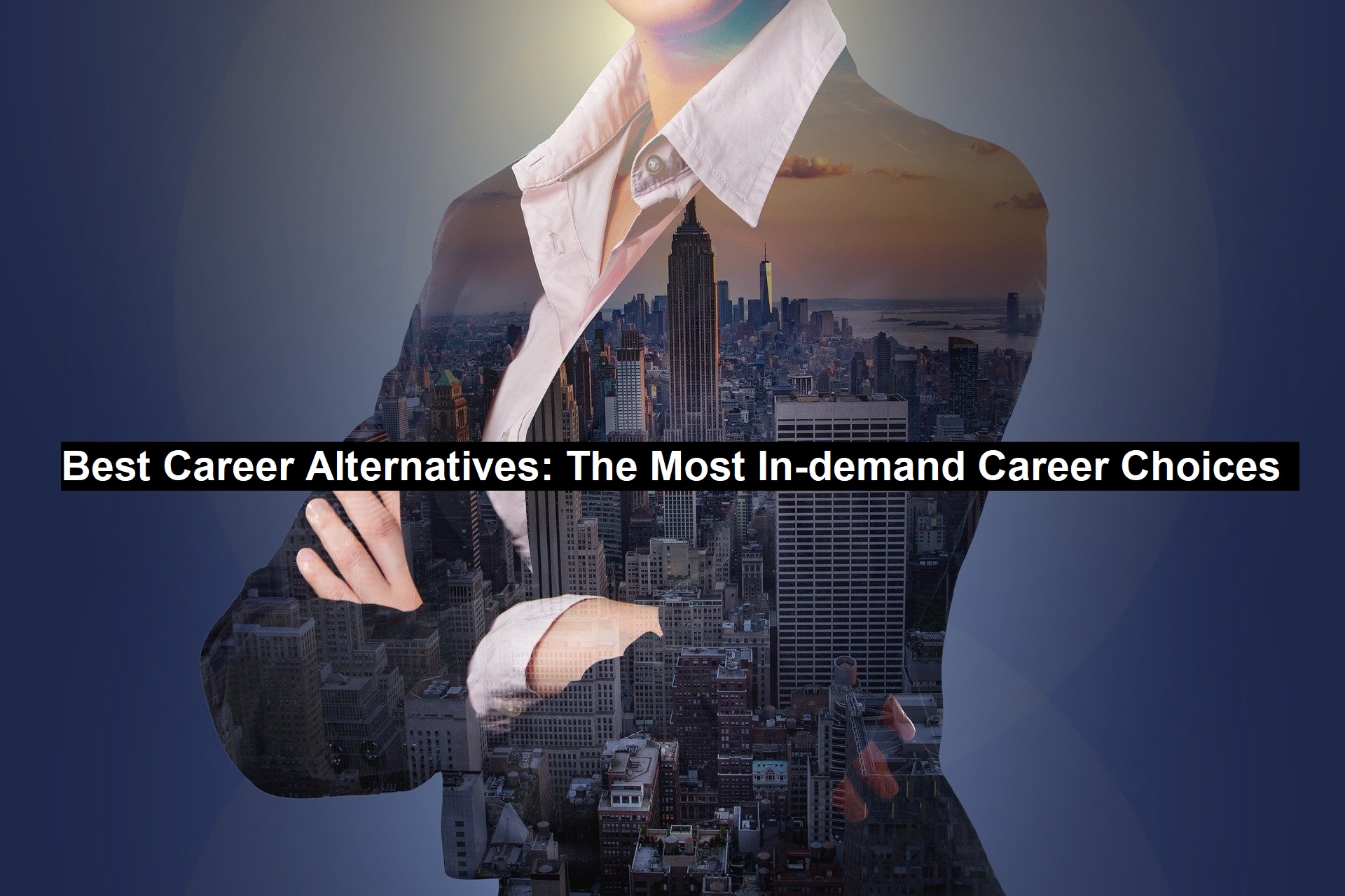 Best Career Alternatives: The Most In-demand Career Choices