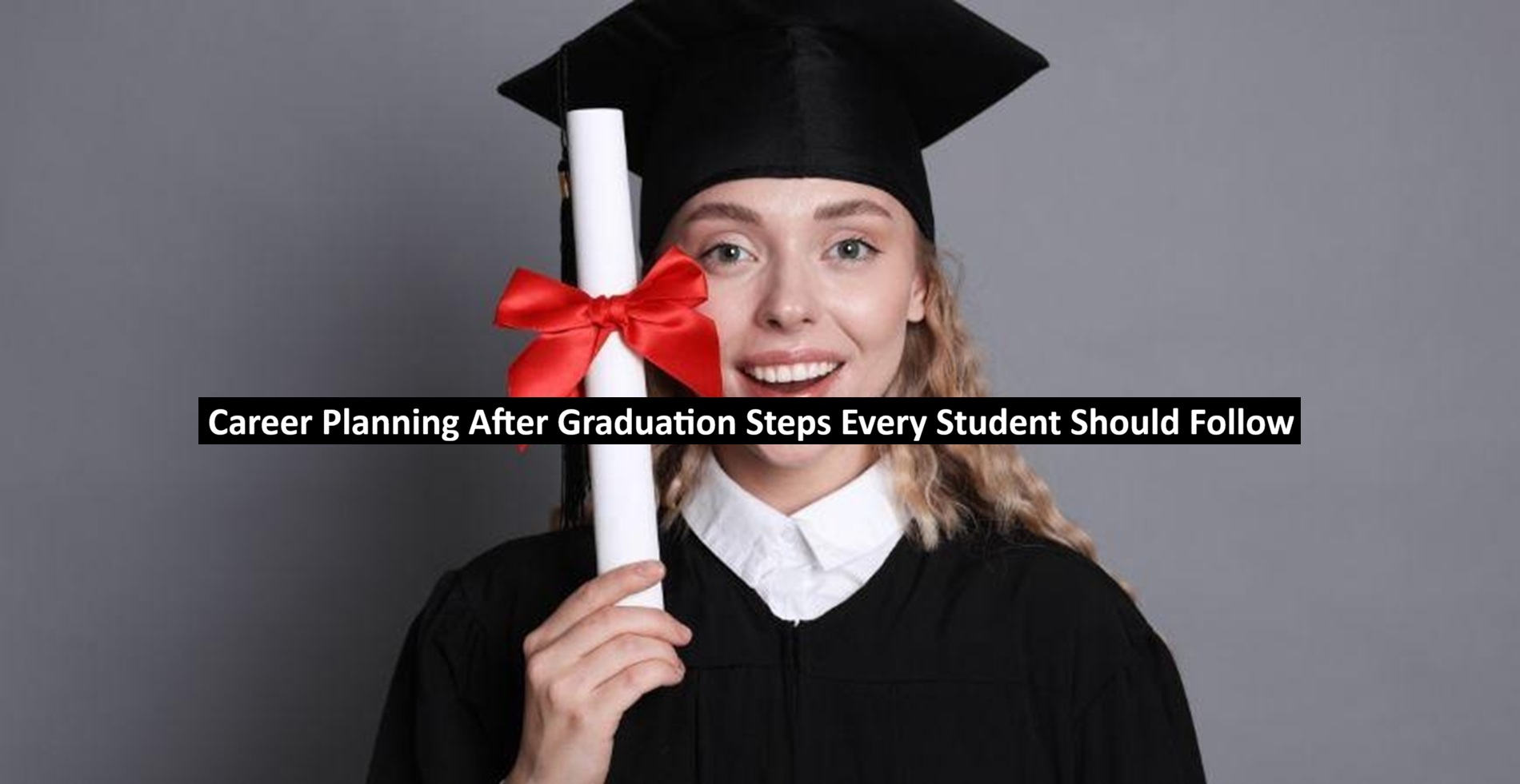 Career Planning After Graduation Steps Every Student Should Follow